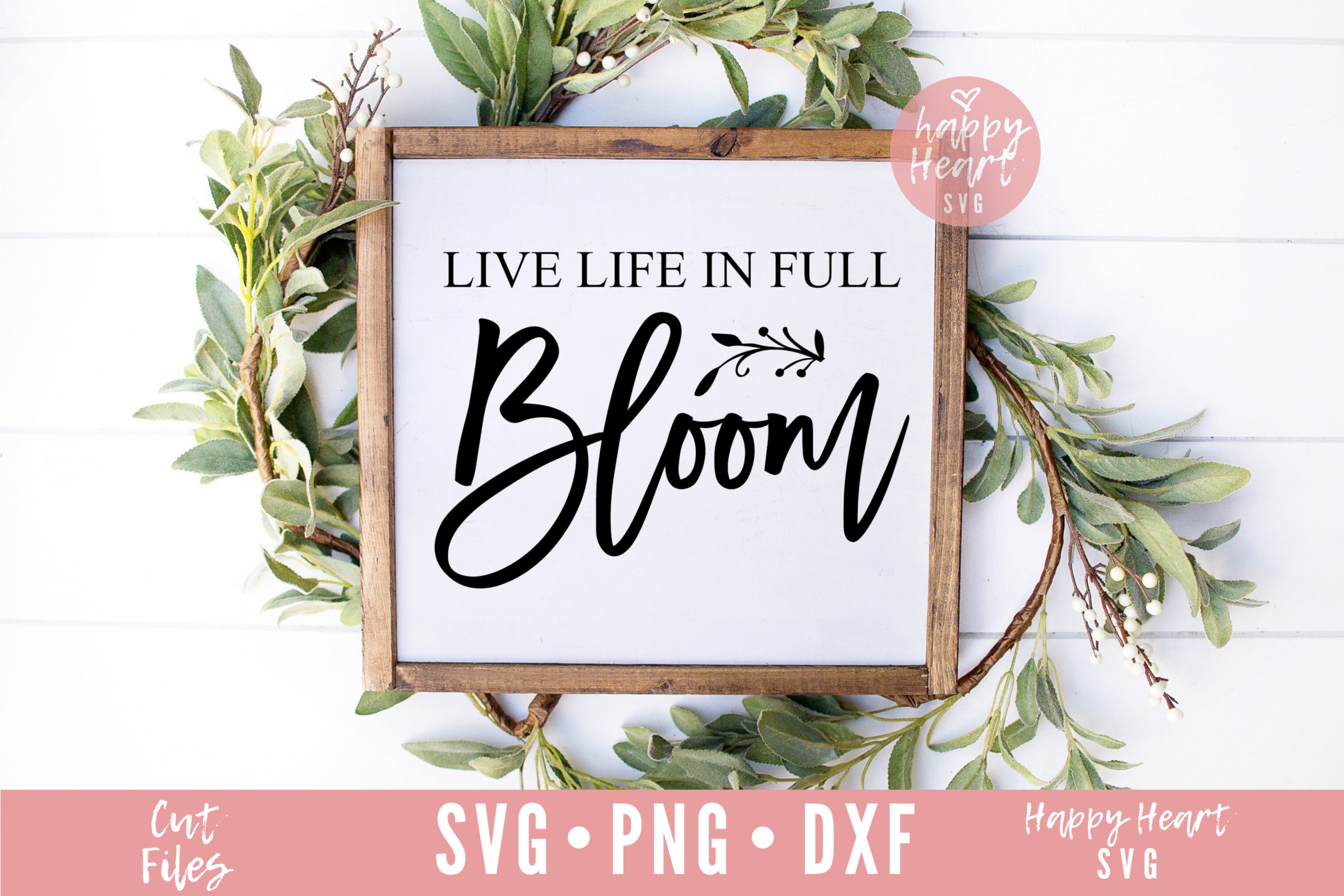 Live Life in Full Bloom Svg, Spring Svg, Dxf and Png Instant Download ...