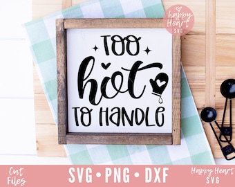 Demasiado caliente para manejar SVG, svg de cocina, divertido svg cocina, svg de signo de cocina, svg de la cita de la cocina, dxf, descarga instantánea png, svg de hornear, hornear svg