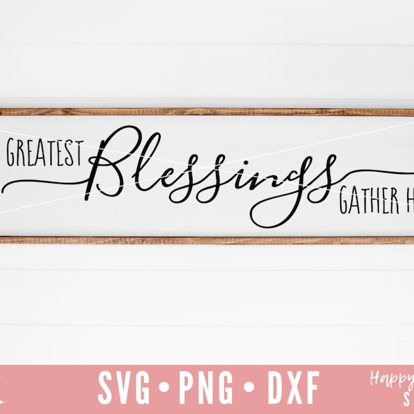 Our Greatest Blessings Gather Here svg, Kitchen svg, Gather SVG, Kitchen Quotes svg, dxf, png instant download, Kitchen Sign SVG, Family svg