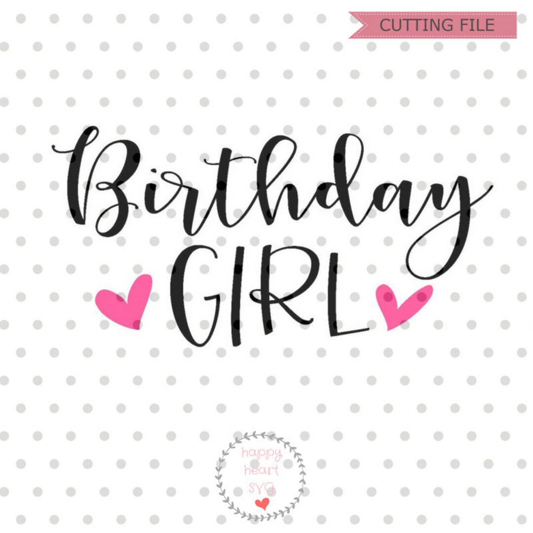 Birthday Girl SVG, Birthday Svg, Dxf and Png Instant Download, Girl's ...