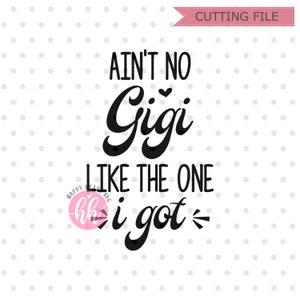 May include: Black and white text graphic that reads "Ain't no Gigi like the one I got".