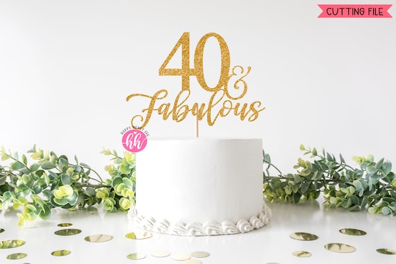 Download Cake Topper Svg 40 And Fabulous Cake Topper Svg Birthday Etsy