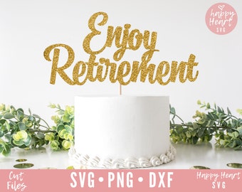 Enjoy Retirement Cake Topper svg, Cake Topper svg, Happy Retirement SVG, Retirement svg, dxf and png instant download, Enjoy Retirement svg