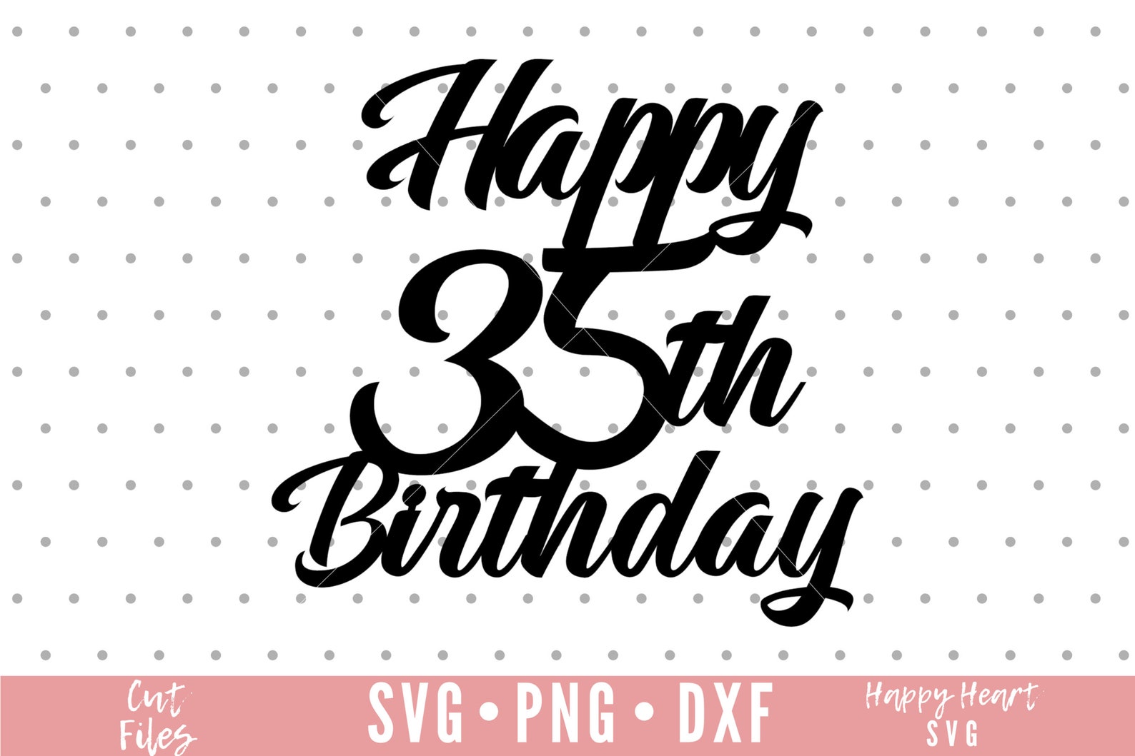 Happy 35th Birthday Cake Topper Svg, Cake Topper Svg, 35th Birthday Svg ...