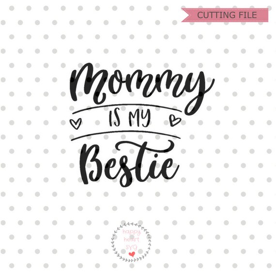 Download Mommy is my Bestie SVG Mommy svg dxf and png instant | Etsy