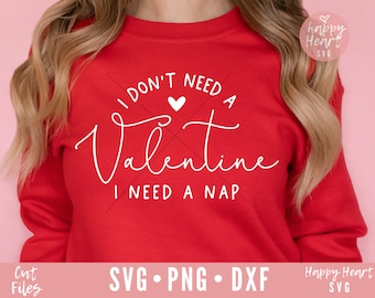 Funny Valentine svg, I Don't Need A Valentine svg, Valentine Shirt svg, Valentine's Day svg, dxf, png instant download, Hello Valentine svg