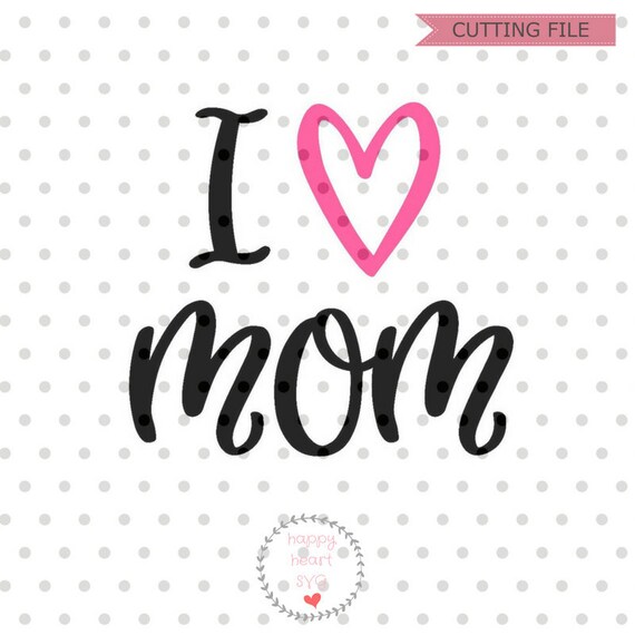 Download I Heart Mom Svg Mother S Day Svg File I Love Mom Svg Etsy