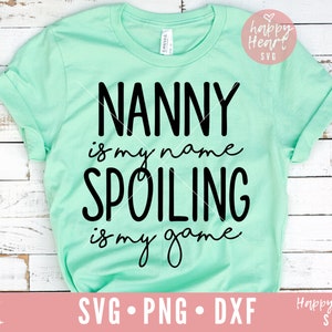 Nanny Is My Name Spoiling Is My Game svg, Nanny SVG, dxf, png téléchargement instantané, Nana SVG, Blessed Nanny SVG, Funny Grandma Quote svg, Nana