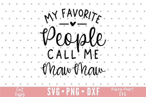 My Favorite People Call Me Maw-Maw Grandma Mother's Day Gift My Favorite People Call Me Maw-Maw Grandma Mother's Day Gift
