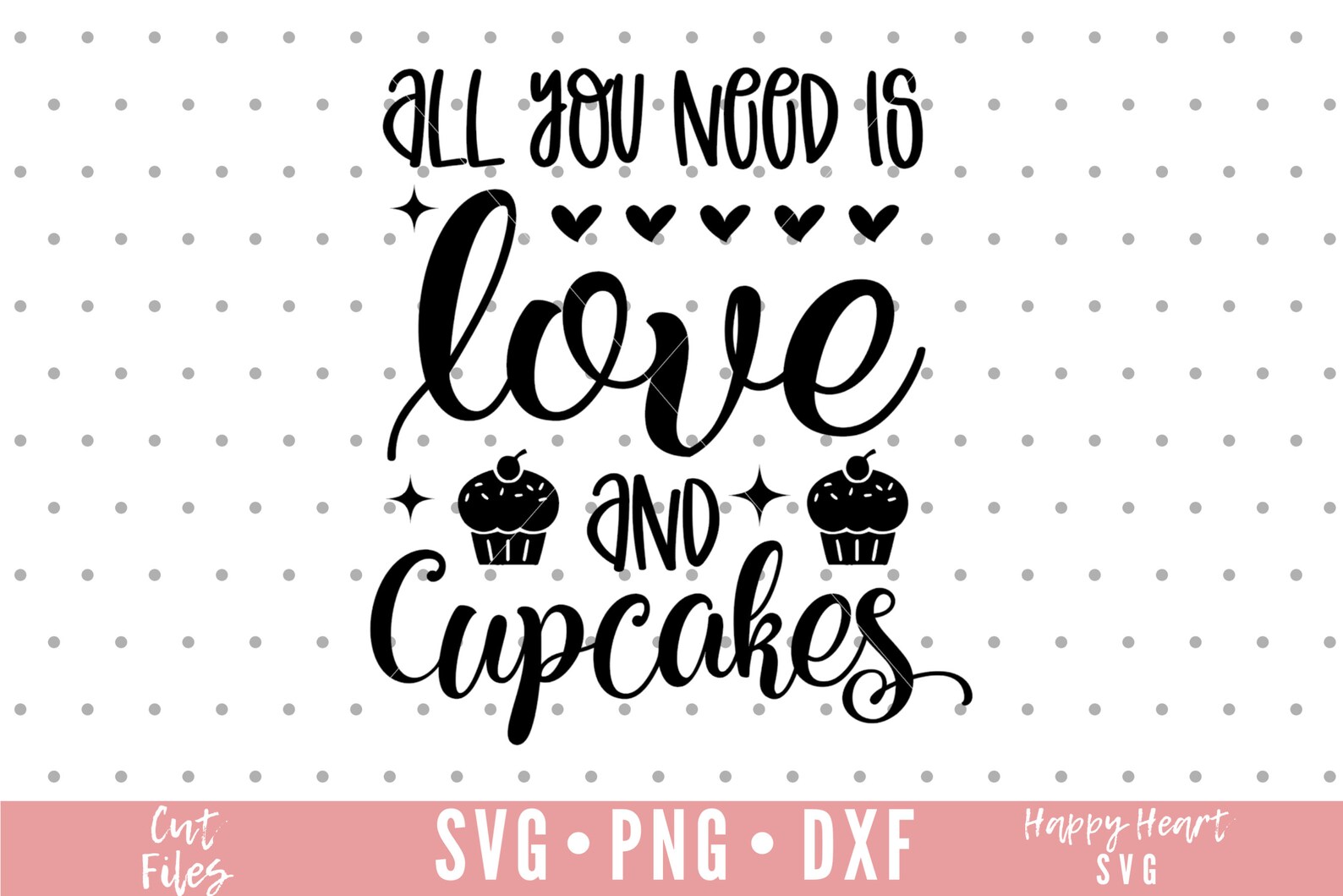 All You Need Is Love And A Cupcake Svg