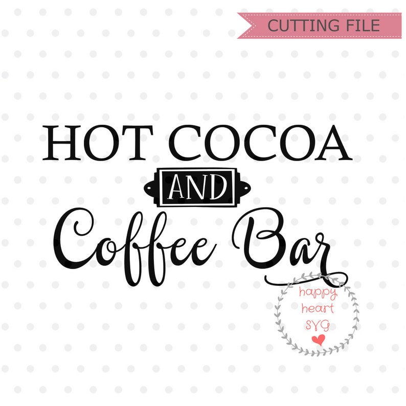 Hot Cocoa and Coffee Bar SVG Coffee Svg and Dxf Instant - Etsy
