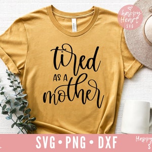 Tired As A Mother svg, Mother svg, Funny Mom SVG, Mom Life svg, dxf e png download istantaneo, Mom Shirt SVG, Mother's Day svg, Mom Quote svg
