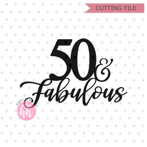 May include: Black graphic design with the words "50 & Fabulous" in a script font. The number 50 has polka dots. The words "Cutting File" are in a pink banner at the top. A pink logo is in the lower left corner.