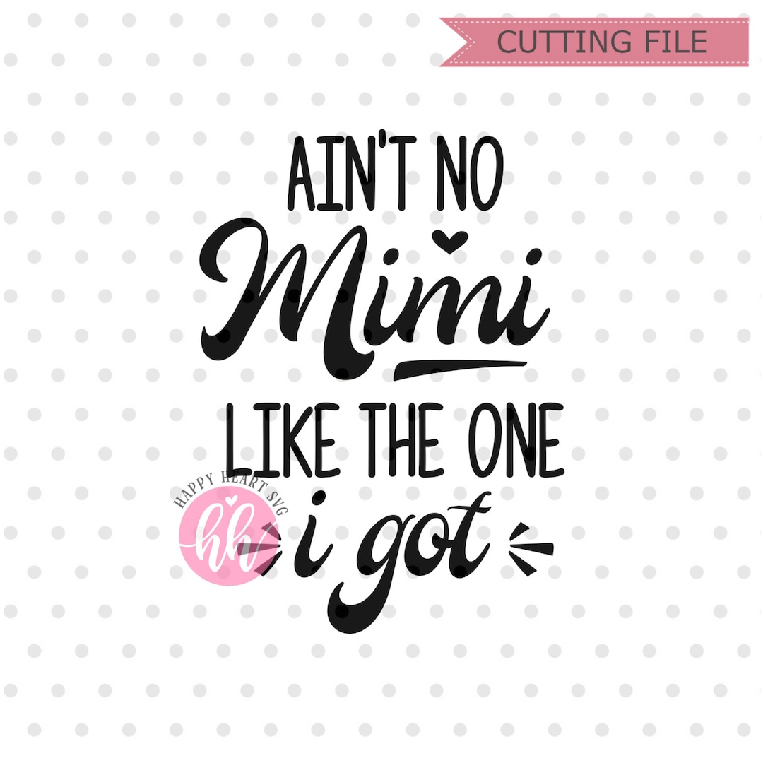 Ain't No Mimi Like the One I Got SVG, Grandma Svg, Dxf, Png Instant - Ain T No Mimi Like The One I Got