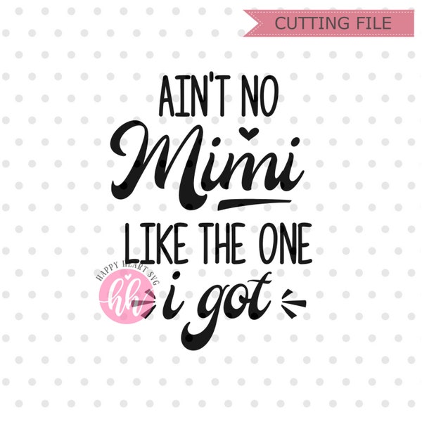 Ain't No Mimi Like The One I got SVG, Grandma svg, dxf, png instant download, Baby SVG, Mimi svg, grandkids svg, Baby Quotes svg, Kids svg