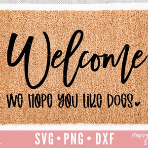 Funny Doormat svg, We Hope You Like Dogs svg, Doormat svg, Welcome svg, dxf, png instant download, Dog Doormat svg, DIY Doormat svg, Hello