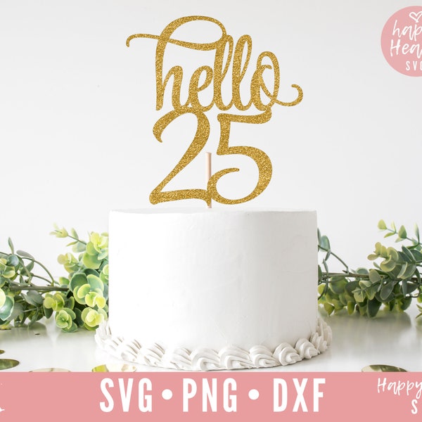 Hello 25 svg, Cake Topper svg, Twenty Five svg, Twenty Five Cake Topper svg, Birthday svg, Birthday Cake Topper SVG, dxf, png download