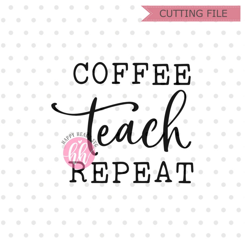 Download Coffee Teach Repeat SVG teacher svg dxf and png instant | Etsy
