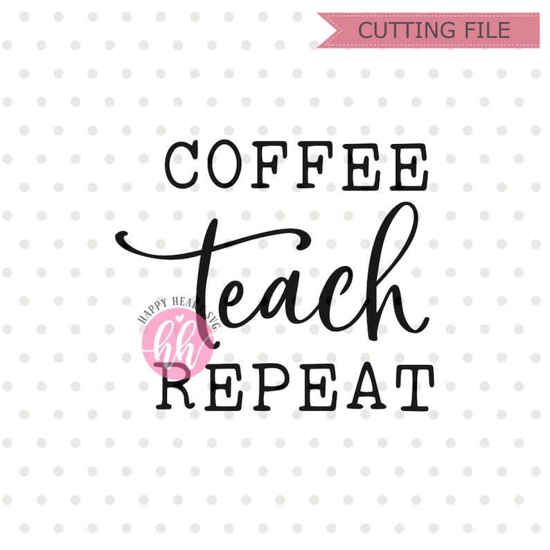 Free Free 282 Coffee Teach Repeat Svg SVG PNG EPS DXF File