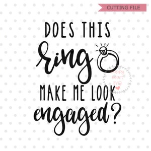 Hat dieser Ring mich aussehen Engagiert Svg, engagierte SVG-Datei, zukunftsdeckende Braut Svg, Dxf und Png sofortigen Download, zukünftige Braut Svg