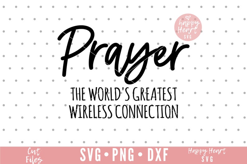 May include: Black and white text graphic that reads "Prayer The World's Greatest Wireless Connection". The graphic is on a white background with a pink heart with the text "Happy Heart SVG" in the top right corner.