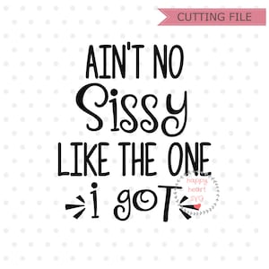 Ain't No Sissy Like The One I Got SVG, sister svg, dxf and png instant download, Little sister SVG, Big sister SVG, Best Sister Ever svg