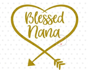 Blessed Nana SVG, Grandma Heart Arrow, Cricut Silhouette (Digital Download)