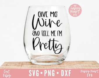 Give Me Wine And Tell Me I'M Pretty SVG, Wine svg, dxf instant download, Wine quote SVG, Wine Saying svg, Wine Glass svg, Funny Wine svg