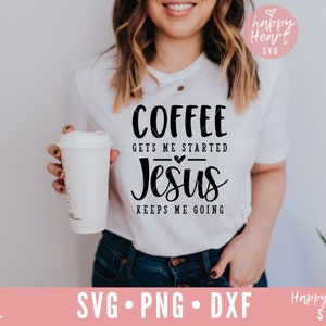 May include: A white t-shirt with the text "COFFEE GETS ME STARTED Jesus KEEPS ME GOING" in black lettering. The text is in a handwritten font. The shirt is being worn by a person holding a white coffee cup.
