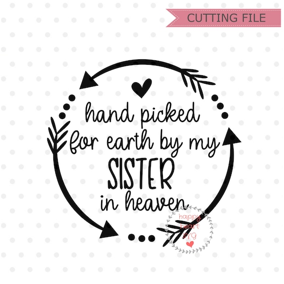 Download Hand Picked For Earth By My Sister In Heaven Svg Newborn Svg Etsy