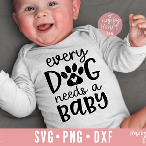 Every Dog Needs A Baby SVG, Baby svg, Funny Baby svg, Dog Lover SVG, My Siblings Have Paws SVG, Baby Quote svg, dxf, png instant download