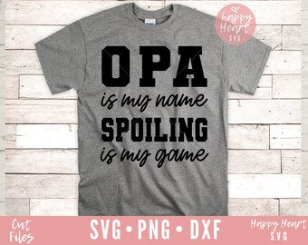 Opa Is My Name Spoiling Is My Game SVG, Opa svg, Grandpa SVG, Funny Opa svg, dxf, png instant download, Fathers Day SVG, Opa svg file, Opa