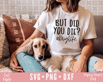 Dog Life SVG, But Did You Die svg, Dog Mama svg, dxf,png instant download, Dog Mom SVG, Dog Lover svg, Funny Dog svg, Dog Quote svg, Dog svg