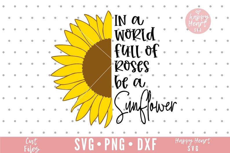 Download In A World Full Of Roses Be A Sunflower SVG Sunflower svg ...