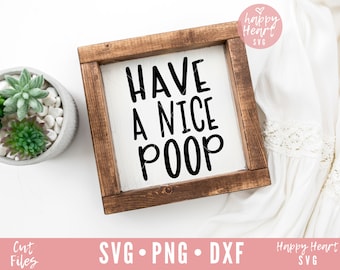 Have A Nice Poop svg, Funny Bathroom svg, Bathroom svg, dxf, png instant download, Bathroom Quote SVG, Bathroom Sign svg, Nice Butt SVG,