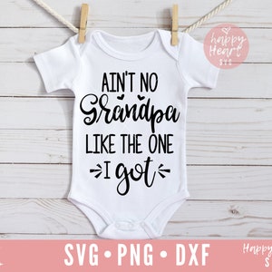Ain ' t No Grandpa Like The One I got SVG, Grandpa svg, dxf, png instant download, Baby SVG, Kids svg, Onesie svg, Father ' s Day svg, Grandpa