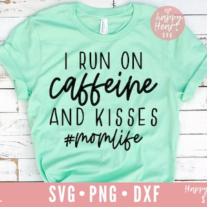 I Run On Caffeine And Kisses svg, Momlife SVG, Mom svg, dxf, png instant download, Funny Mom svg, Mom Quote svg, Mom Shirt svg, Mama svg