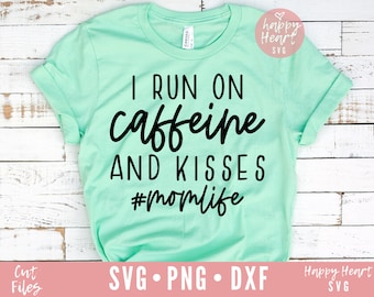 I Run On Caffeine And Kisses svg, Momlife SVG, Mom svg, dxf, png instant download, Funny Mom svg, Mom Quote svg, Mom Shirt svg, Mama svg