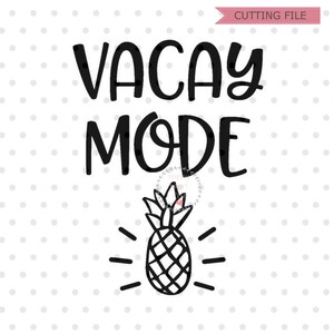 Vacay Mode SVG, Summer svg, dxf and png instant download, summer vibes SVG, Vacation svg, adventure svg, pineapple svg