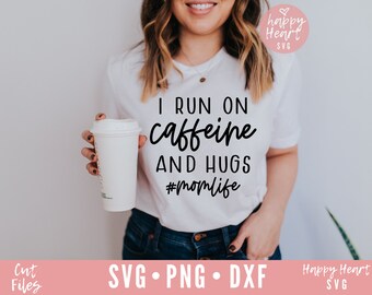 I Run On Caffeine And Hugs svg, Mom Life SVG, Mom svg, dxf, png instant download, Funny Mom svg, Mom Quote svg, Mom Shirt svg, Mama svg