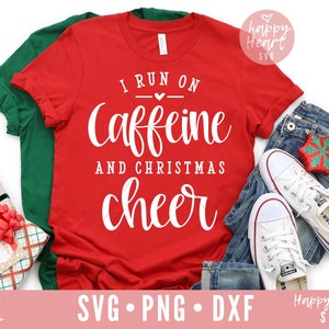 I Run On Caffeine And Christmas Cheer svg, Kerstmis svg, dxf, png instant download, Christmas Saying svg, Christmas Shirt svg, Christmas svg