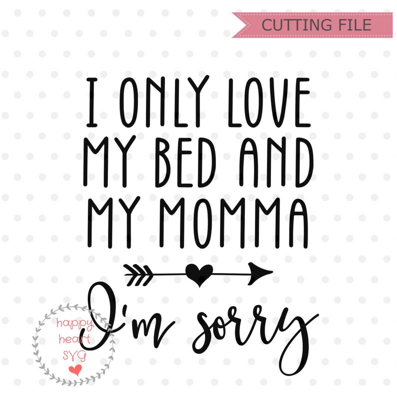 Download I Only Love My Bed And My Momma SVG Baby svg dxf png | Etsy