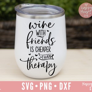 Wein mit Freunden ist billiger als Therapie Svg, flüssige Therapie SVG, Wein Svg, Dxf, Png sofortiger Download, Wein Zitate SVG, lustige Wein Svg