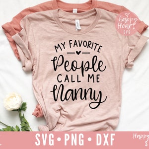 My Favorite People Call Me Nanny svg, Nanny SVG, Blessed Nanny svg, Nanny Saying SVG, dxf, png instant download, Mother’s Day svg, Grand-mère