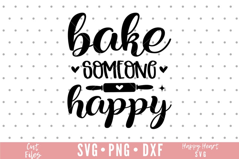 Bake Someone Happy SVG Baking Svg Kitchen Svg Kitchen Sign Etsy UK