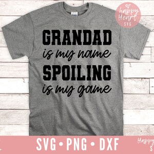 Grandad Is My Name Spoiling Is My Game SVG, Grandad svg, Grandpa SVG, Funny Grandad svg, dxf, png instant download, Fathers Day SVG, Grandad