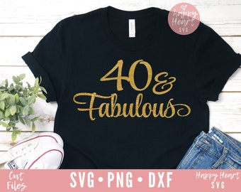 40 Y fabuloso svg, Cuarenta y Fabuloso SVG, dxf y png descarga instantánea, 40 cumpleaños SVG, 40 svg, cuarenta svg, 40 cumpleaños camisa svg