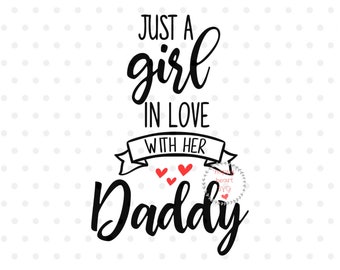Just A Girl In Love With Her Daddy svg, Daddy's Girl SVG, la bambina di papà svg, dxf, png instant download, papà e figlia SVG, Baby