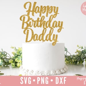 Joyeux anniversaire Daddy Cake Topper SVG, Cake Topper svg, Birthday svg, dxf, png téléchargement instantané, Happy Birthday Cake Topper svg, Daddy svg