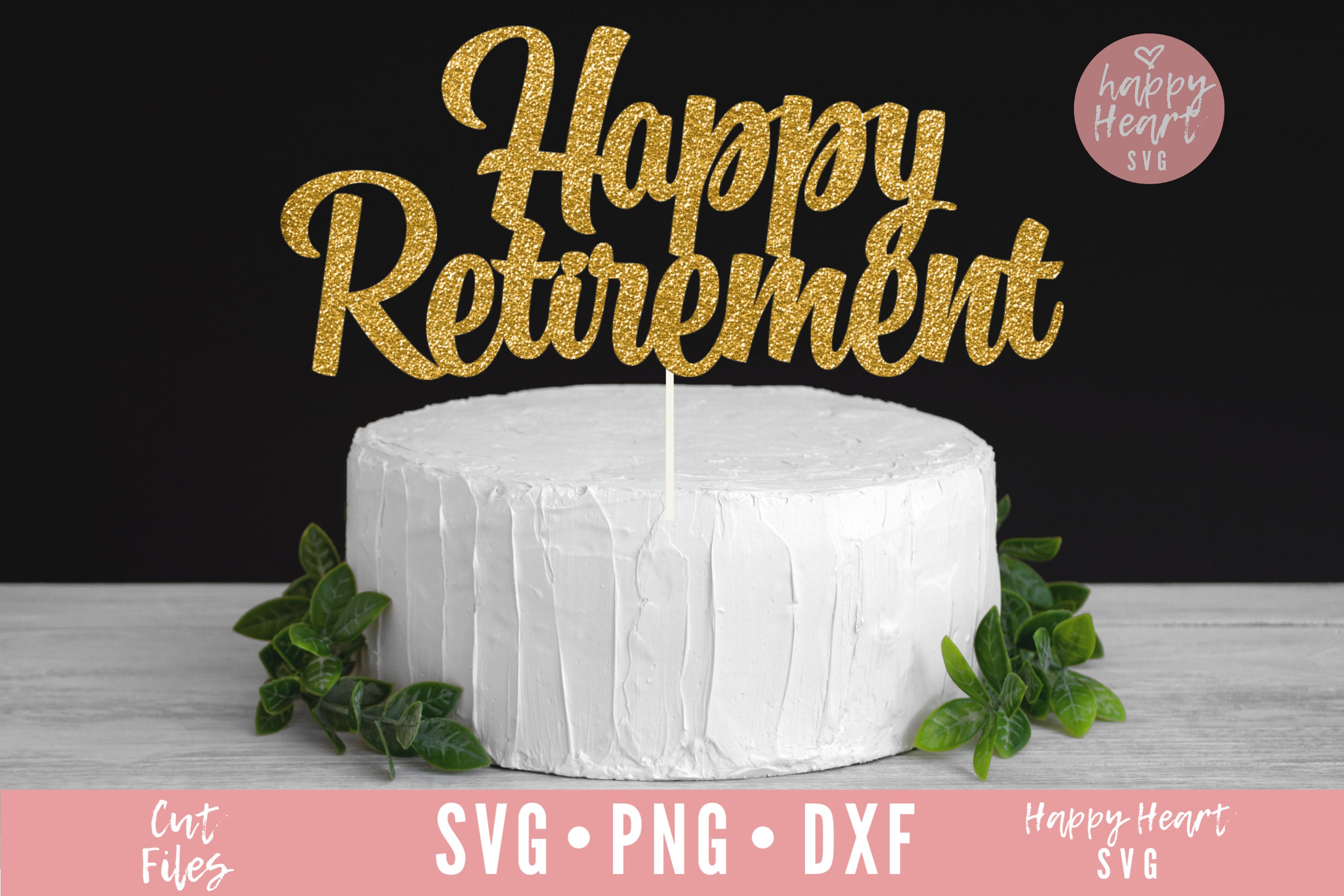 Happy Retirement Cake Topper SVG Cut File — INSTANT DOWNLOAD ...